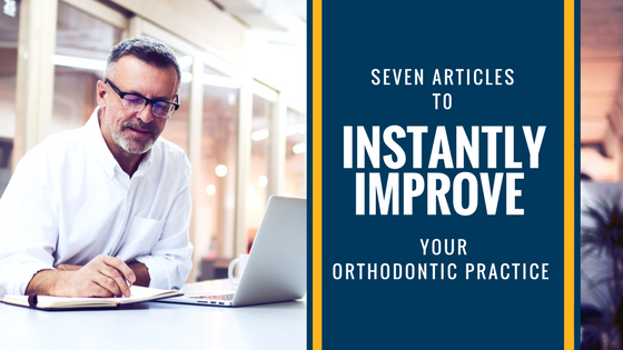 Seven Articles from the Bentson Copple reSource to Instantly Improve Your Orthodontic Practice