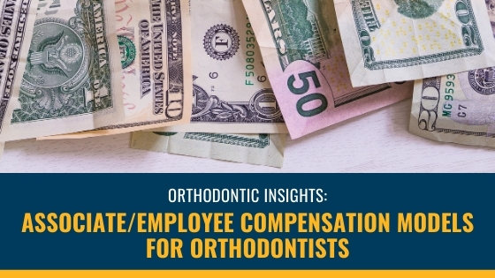 Orthodontic Associate & Employee Orthodontist Compensation Models